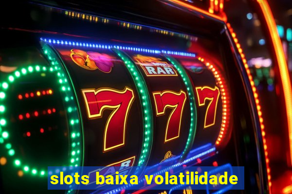 slots baixa volatilidade